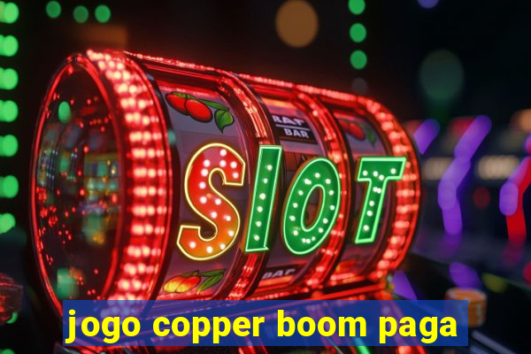 jogo copper boom paga